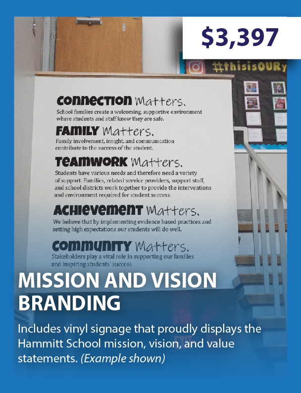 Mission and Vision Branding - $3,397 - Includes vinyl signage that proudly displays the Hammitt School mission, vision, and value statements.