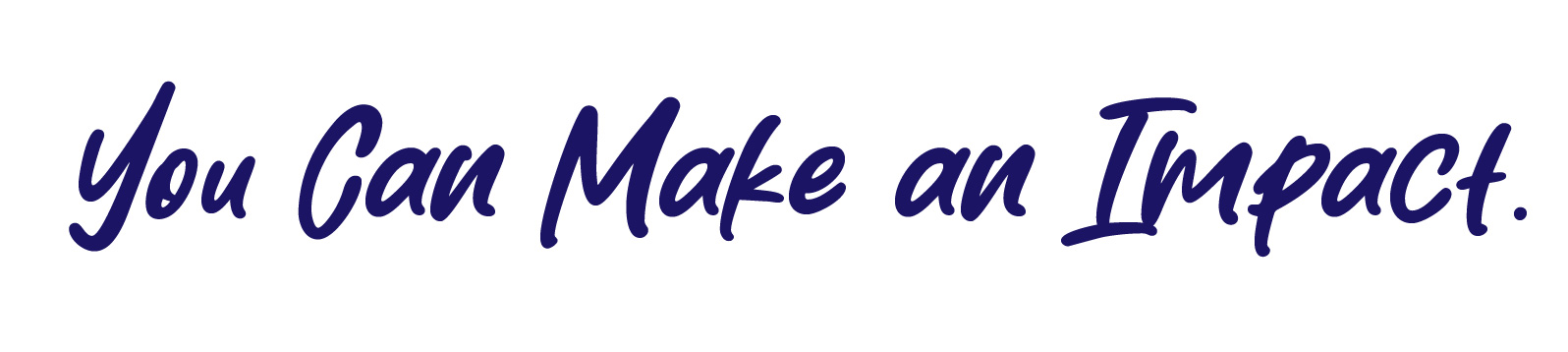 You Can Make An Impact.