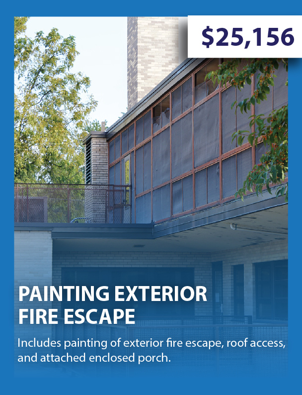 Painting Exterior Fire Escape - $25,156 - includes painting of exterior fire escape, roof access, and attached enclosed porch.