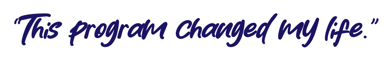 Quote - "This program changed my life"