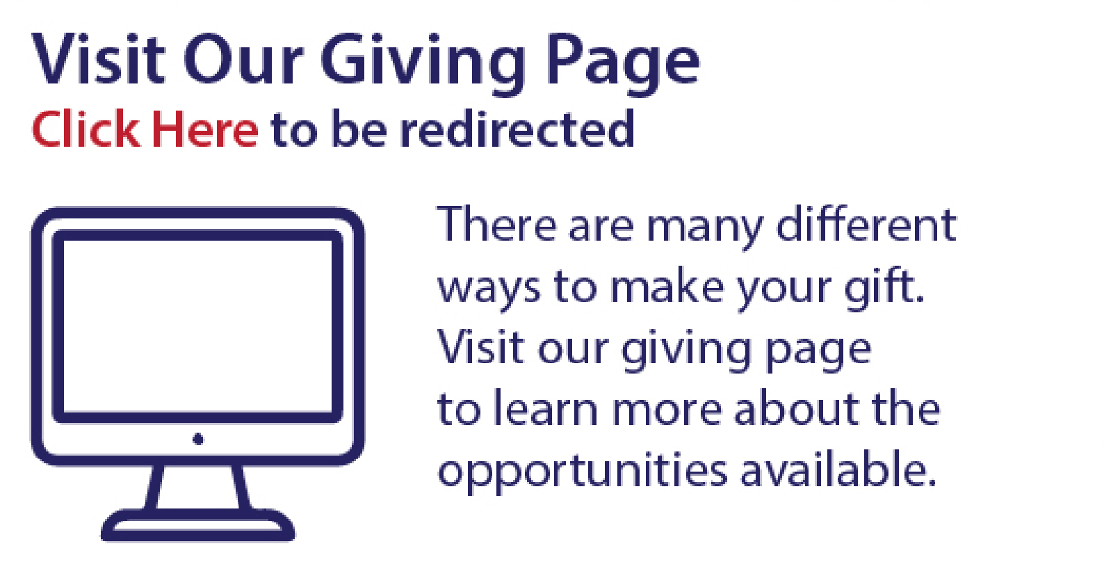 Visit our Giving Page! Click to be redirected. There are many different ways to make your gift. Visit our giving page to learn more about the opportunities available.