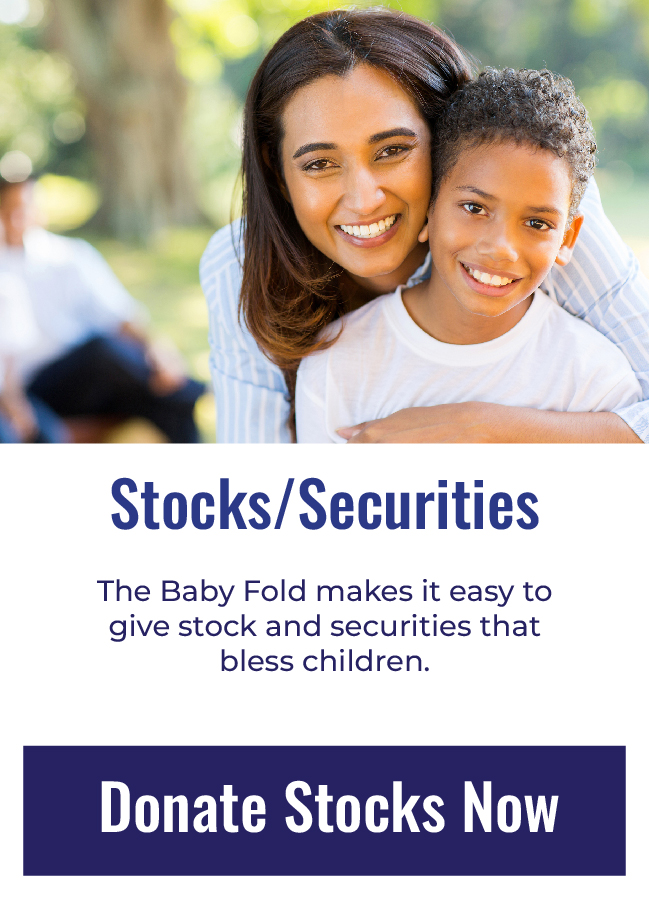 Stocks and Securities - The Baby Fold makes it easy to give stocks and securities that bless children. Click to donate stocks now.